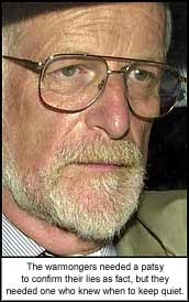 The warmongers needed a patsy
<br />
to confirm their lies as fact, but they needed one who knew when to keep quiet.